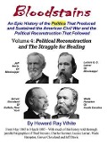Bloodstains, An Epic History, Volume 4: Political Reconstruction and the Struggle for Healing: An Epic History of the Politics the Produced and Sustai - Howard Ray White