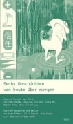 Cover-Bild zum Titel 'Sechs Geschichten von heute über morgen' von 'Philipp Böhm, Liu Ken, Anja Kümmel, I. V. Nuss, Julia Dorsch'