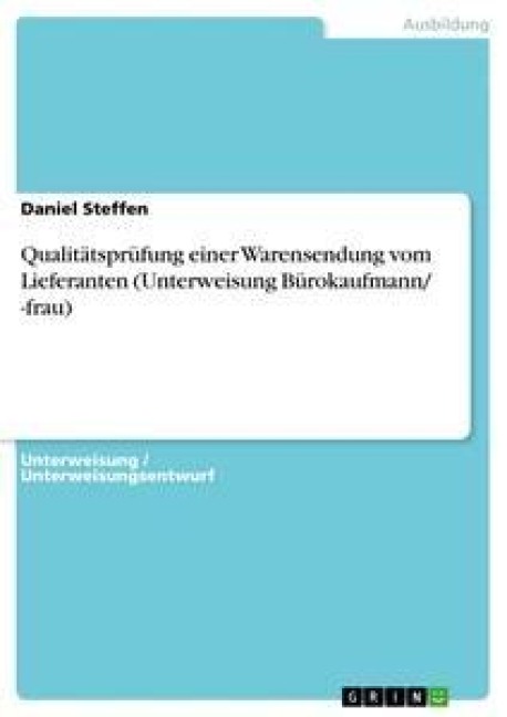 Qualitätsprüfung einer Warensendung vom Lieferanten (Unterweisung Bürokaufmann/ -frau) - Daniel Steffen