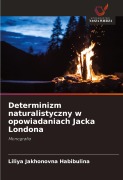 Cover-Bild zum Titel 'Determinizm naturalistyczny w opowiadaniach Jacka Londona' von 'Liliya Jakhonovna Habibulina'