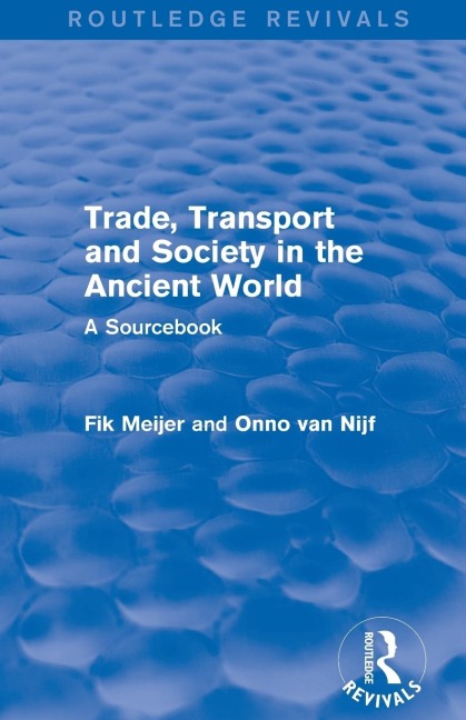 Trade, Transport and Society in the Ancient World (Routledge Revivals) - Onno van Nijf, Fik Meijer