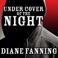Under Cover of the Night Lib/E: A True Story of Sex, Greed, and Murder - Diane Fanning