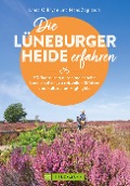 Die Lüneburger Heide erfahren 30 Radtouren durch malerische Landschaften, zu reizvollen Städten und kulturellen Highlights - Hans Zaglitsch, Linda O'Bryan