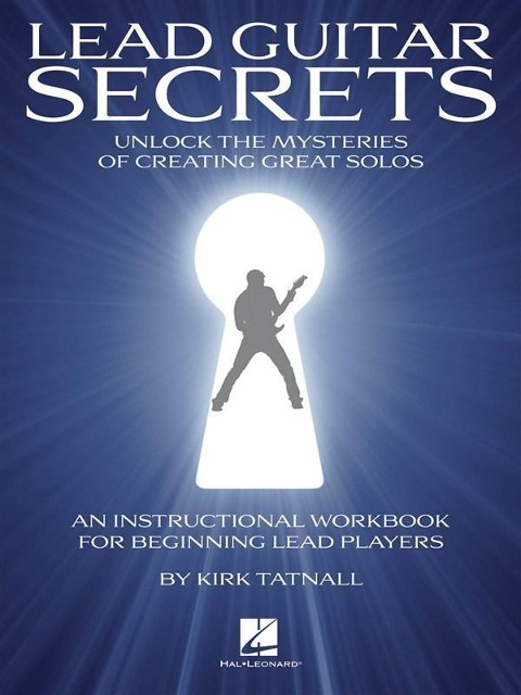 Lead Guitar Secrets: Unlock the Mysteries of Creating Great Solos (Bk/Online Audio) [With CD (Audio)] - Kirk Tatnall