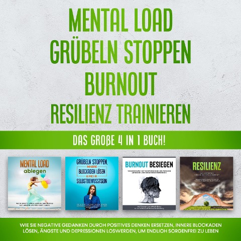 Mental Load | Grübeln stoppen | Burnout | Resilienz trainieren: Das große 4 in 1 Buch! Wie Sie negative Gedanken durch positives Denken ersetzen, innere Blockaden lösen, Ängste und Depressionen loswerden, um endlich sorgenfrei zu leben - Hannah Robbe