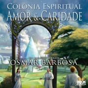 Cover-Bild zum Titel 'Colônia Espiritual: Amor e Caridade' von 'Osmar Barbosa'