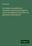 Des Weibes Gesundheit und Schönheit Aerztliche Ratschläge für Frauen und Mädchen. Mit in den Text gedruckten Holzschnitten - Karl Reclam