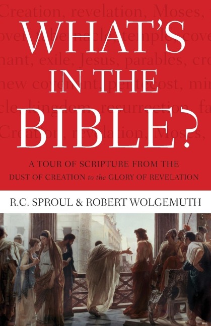 What's In the Bible - R. C. Sproul, Robert Wolgemuth
