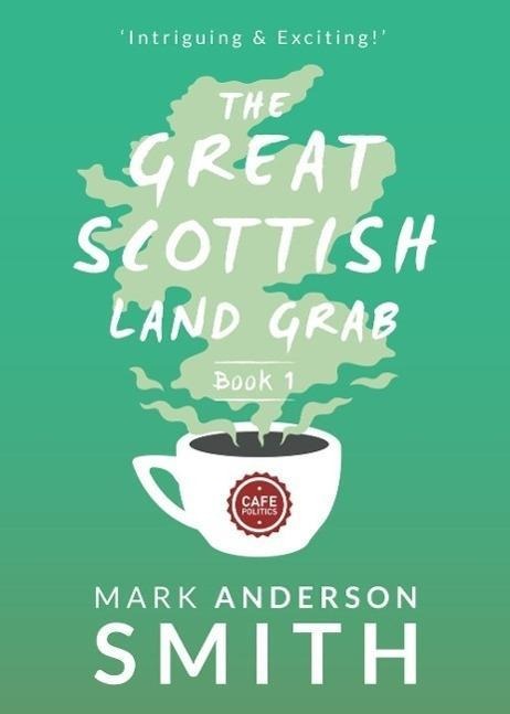 The Great Scottish Land Grab Book 1 - Mark Anderson Smith