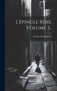 Cover-Bild zum Titel 'L'épingle Rose, Volume 3...' von 'Fortuné Du Boisgobey'