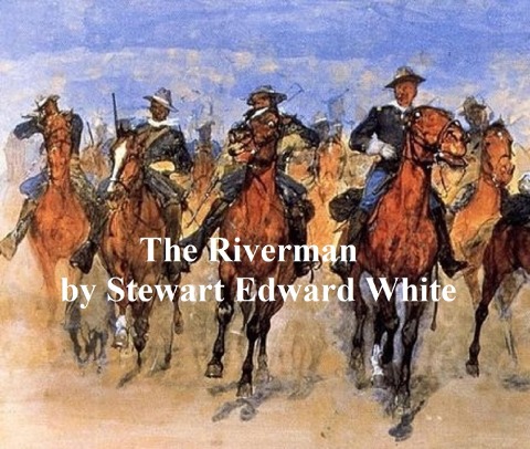 The Riverman - Stewart Edward White