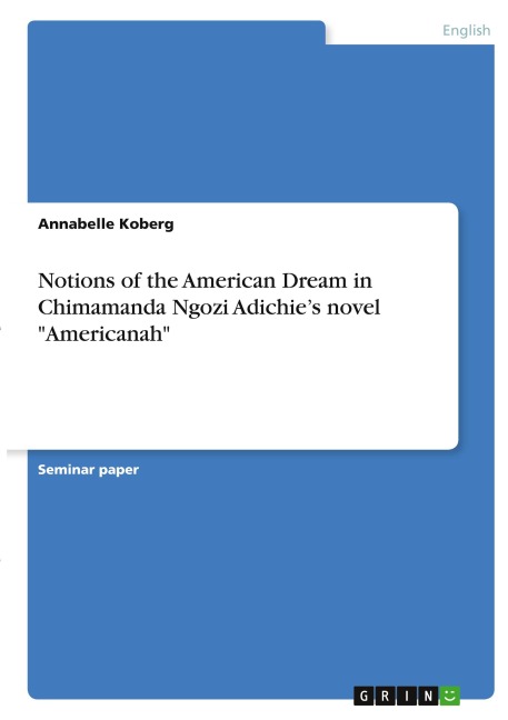 Notions of the American Dream in Chimamanda Ngozi Adichie's novel "Americanah" - Annabelle Koberg