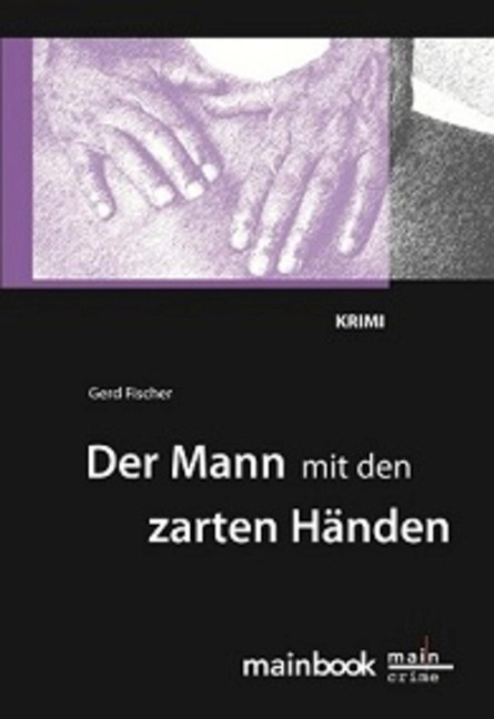 Der Mann mit den zarten Händen: Frankfurt-Krimi - Gerd Fischer
