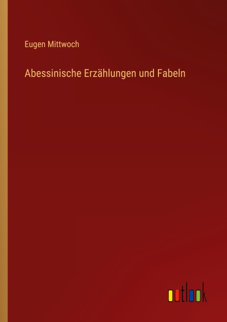 Abessinische Erzählungen und Fabeln - Eugen Mittwoch