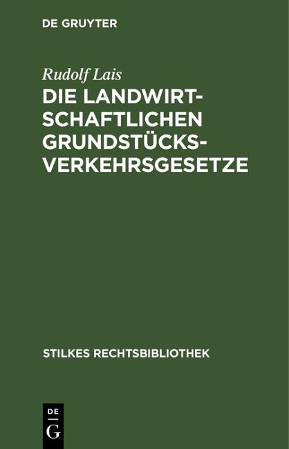 Die landwirtschaftlichen Grundstücksverkehrsgesetze - Rudolf Lais