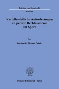 Kartellrechtliche Anforderungen an private Rechtssysteme im Sport. - Konstantin Richard Putzier