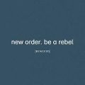 Cover-Bild zum Titel 'Be A Rebel Remixed' von 'New Order'