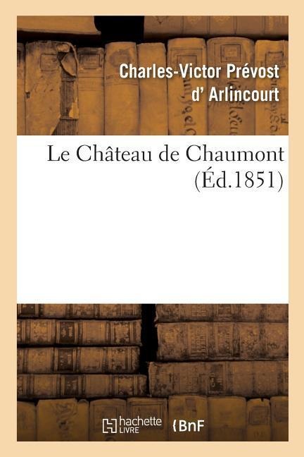 Le Château de Chaumont - Charles-Victor Prévost D' Arlincourt