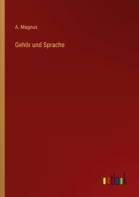 Gehör und Sprache - A. Magnus