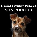 A Small Furry Prayer - Steven Kotler