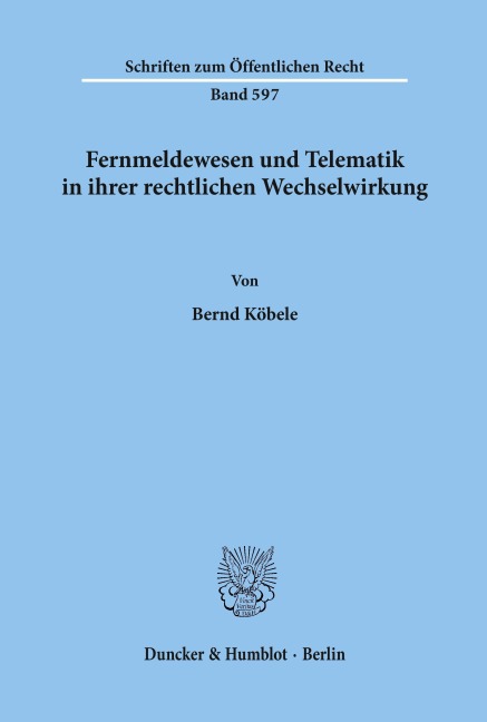 Fernmeldewesen und Telematik in ihrer rechtlichen Wechselwirkung. - Bernd Köbele