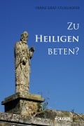 Zu Heiligen beten? - Franz Graf-Stuhlhofer