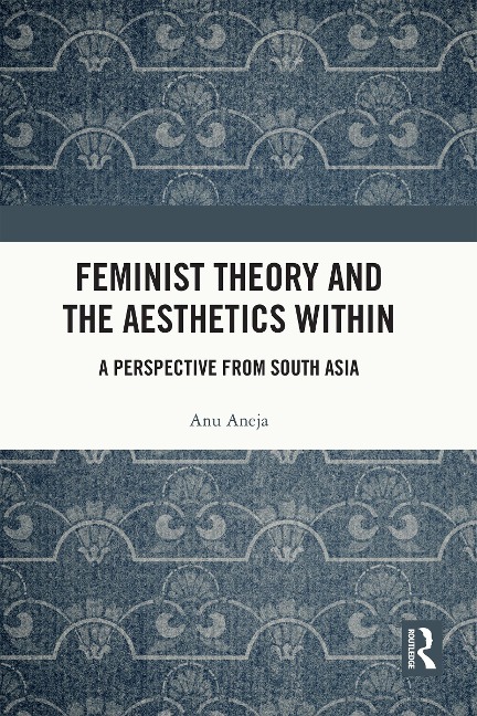 Feminist Theory and the Aesthetics Within - Anu Aneja