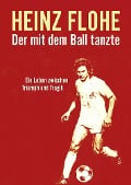 Heinz Flohe - Der mit dem Ball tanzte - 