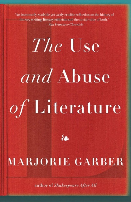 The Use and Abuse of Literature - Marjorie Garber