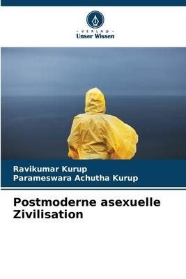 Postmoderne asexuelle Zivilisation - Ravikumar Kurup, Parameswara Achutha Kurup