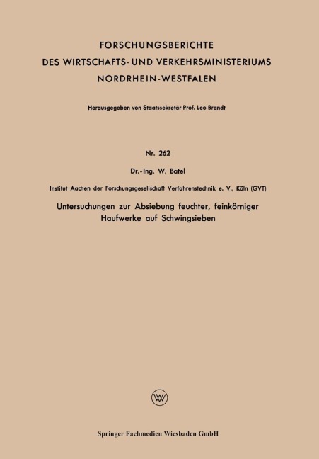 Untersuchungen zur Absiebung feuchter, feinkörniger Haufwerke auf Schwingsieben - Wilhelm Batel