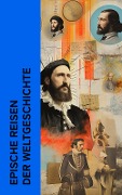 Epische Reisen der Weltgeschichte - Stefan Zwei, Jules Verne, Mark Twain, Robert Falcon Scott, Emil Ludwig