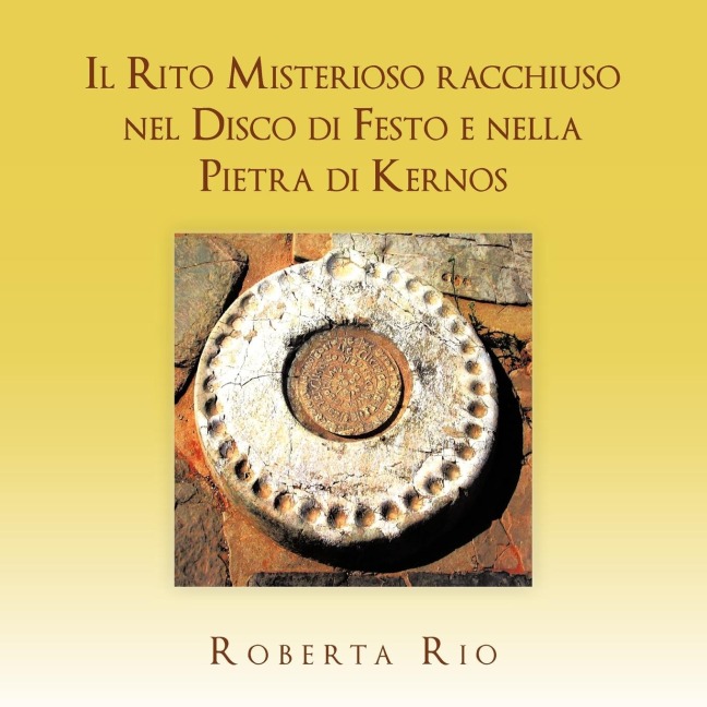 Il Rito Misterioso racchiuso nel Disco di Festo e nella Pietra di Kernos - Roberta Rio