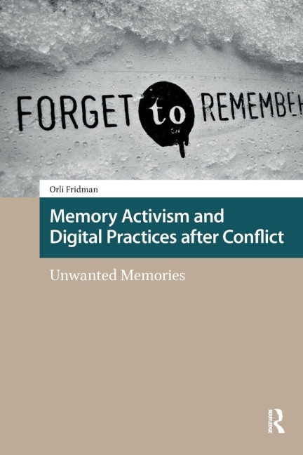 Memory Activism and Digital Practices after Conflict - Orli Fridman