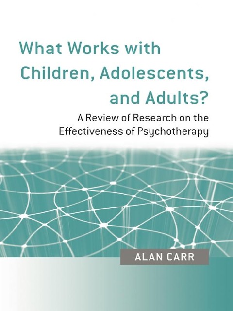 What Works with Children, Adolescents, and Adults? - Alan Carr
