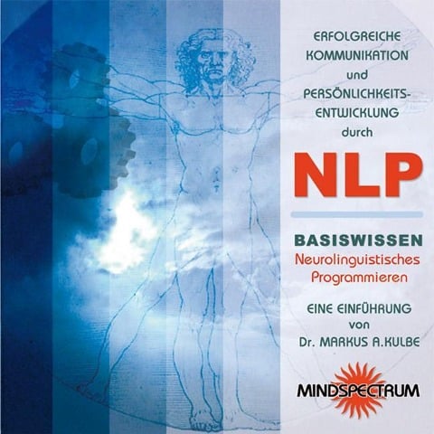 Erfolgreiche Kommunikation und Persönlichkeitsentwicklung durch NLP. CD - Markus A. Kulbe