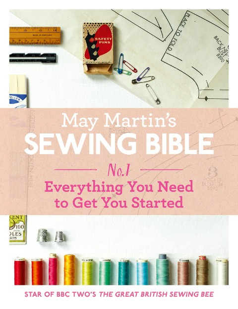 May Martin's Sewing Bible e-short 1: Everything You Need to Know to Get You Started - May Martin