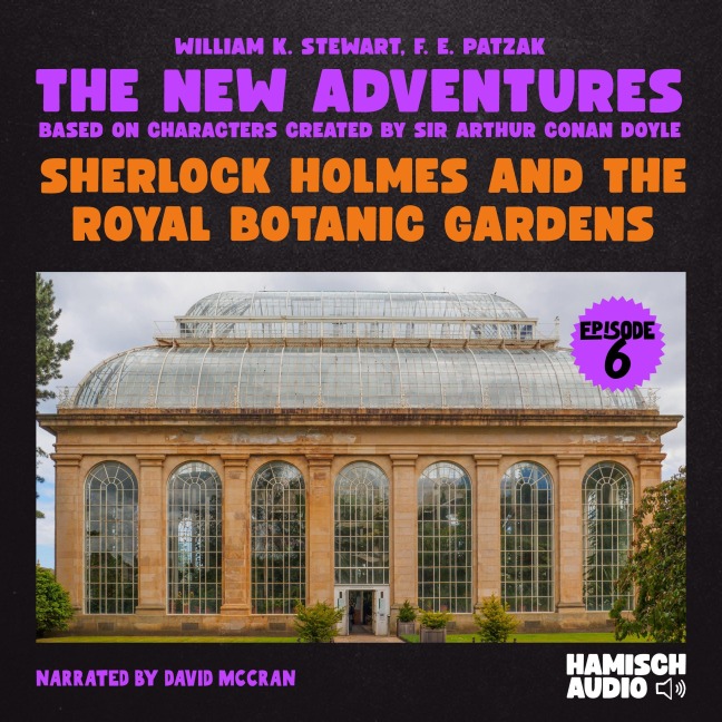 Sherlock Holmes and the Royal Botanic Gardens (The New Adventures, Episode 6) - Arthur Conan Doyle, F. E. Patzak, William K. Stewart