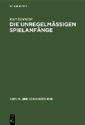 Cover-Bild zum Titel 'Die unregelmässigen Spielanfänge' von 'Kurt Emmrich'