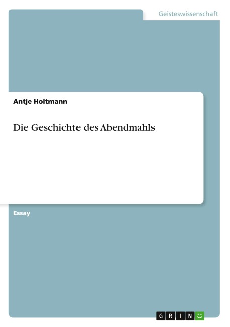Die Geschichte des Abendmahls - Antje Holtmann
