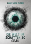 Cover-Bild zum Titel 'Die Welt im Schatten so grau' von 'Constantin Dupien'
