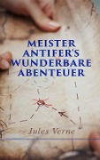 Meister Antifer's wunderbare Abenteuer - Jules Verne