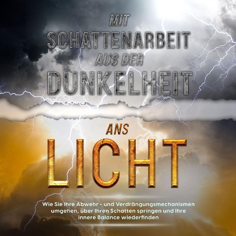 Mit Schattenarbeit aus der Dunkelheit ans Licht: Wie Sie Ihre Abwehr- und Verdrängungsmechanismen umgehen, über Ihren Schatten springen und Ihre innere Balance wiederfinden - Karina Lehmhuis
