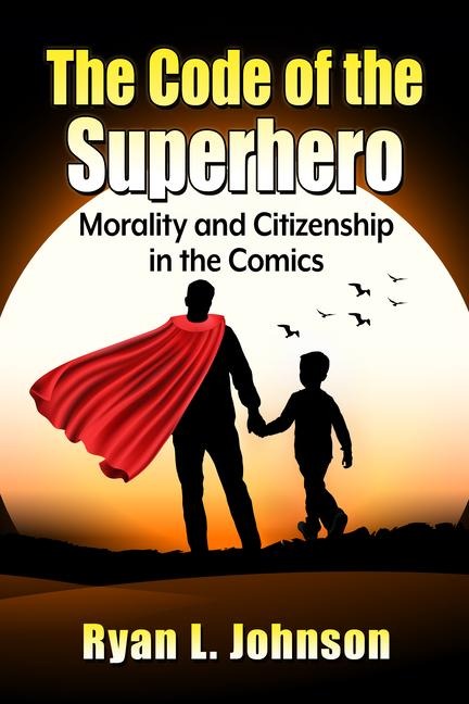 The Code of the Superhero - Ryan L Johnson