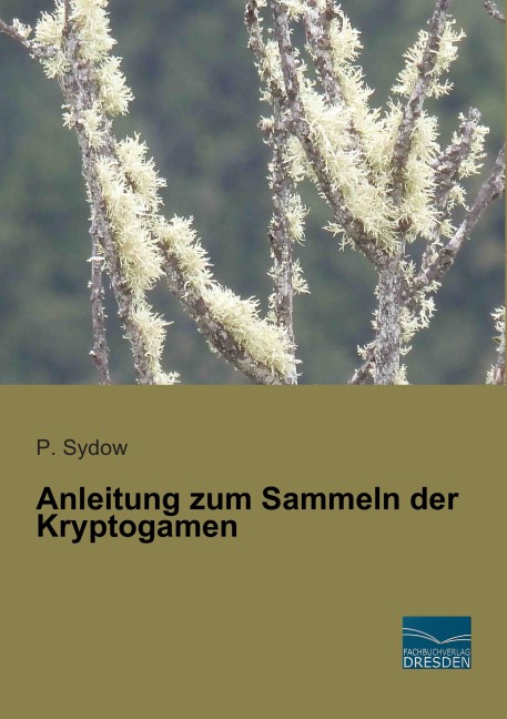 Anleitung zum Sammeln der Kryptogamen - P. Sydow