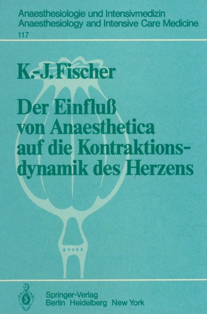 Der Einfluß von Anaesthetica auf die Kontraktionsdynamik des Herzens - K. -J. Fischer