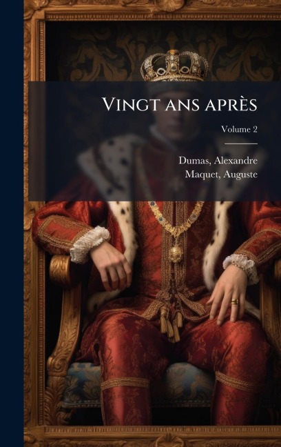 Vingt ans après - Alexandre Dumas, Auguste Maquet