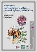 Vivre avec des prothèses auditives ou des implants cochléaires - Marie-Agnès Cathiard