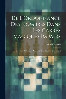 De L'Ordonnance Des Nombres Dans Les Carrés Magiques Impairs - A. Margossian