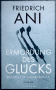 Cover-Bild zum Titel 'Ermordung des Glücks' von 'Friedrich Ani'